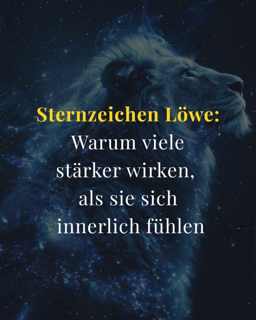 Sternzeichen Löwe: Warum viele stärker wirken, als sie sich innerlich fühlen