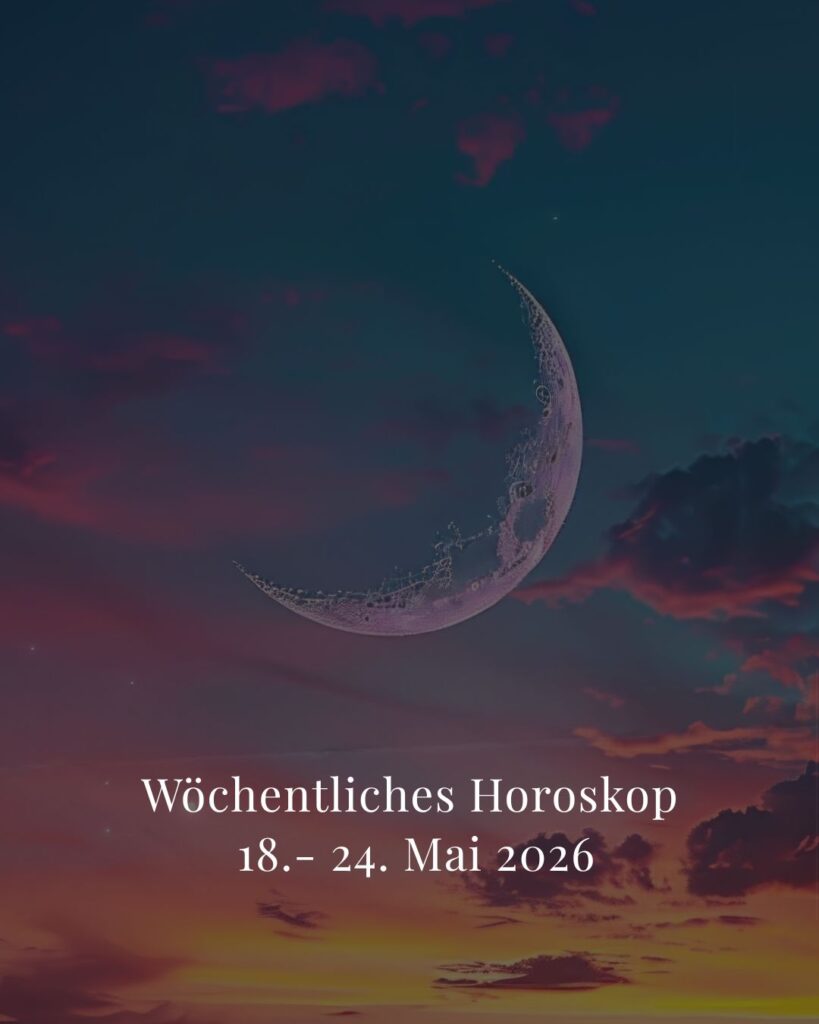 Wöchentliches Horoskop 18.- 24. Mai 2026